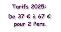 Tarifs 2025: De 37 € à 67 € pour 2 Pers.