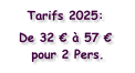 Tarifs 2025: De 32 € à 57 € pour 2 Pers.
